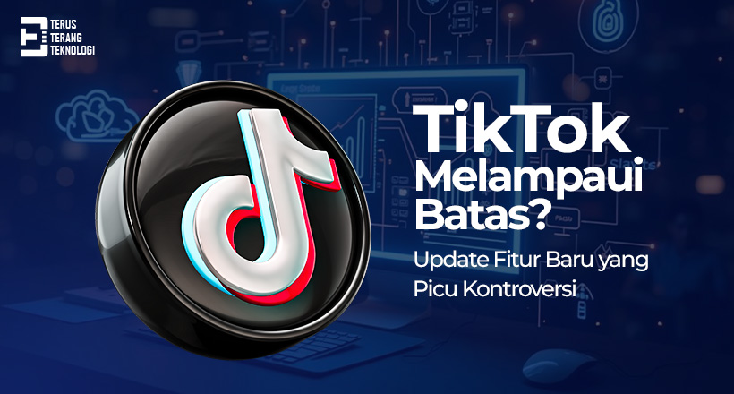 TikTok Melampaui Batas? Update Fitur Baru yang Picu Kontroversi