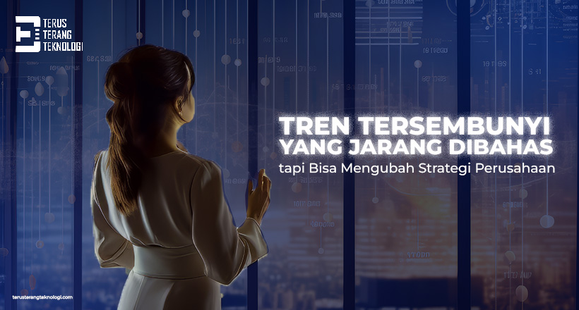 Tren Tersembunyi yang Jarang Dibahas, tapi Bisa Mengubah Strategi Perusahaan