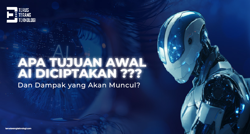 Apa Tujuan Awal AI Diciptakan dan Dampak yang Muncul ?