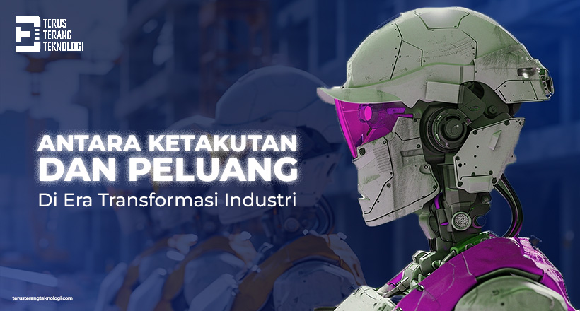 Antara Ketakutan Dan Peluang Di Era Transformasi Industri