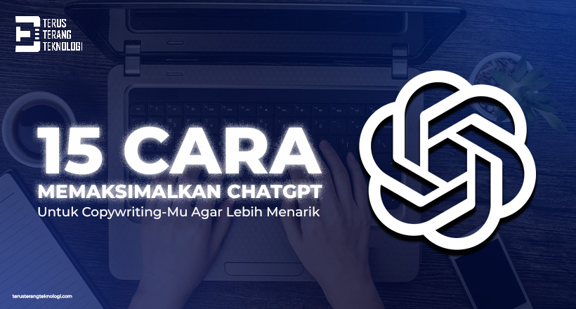 15 Cara Memaksimalkan ChatGPT untuk Copywriting