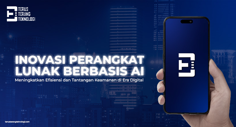 Inovasi Perangkat Lunak Berbasis AI : Meningkatkan Efisiensi dan Tantangan Keamanan di Era Digital