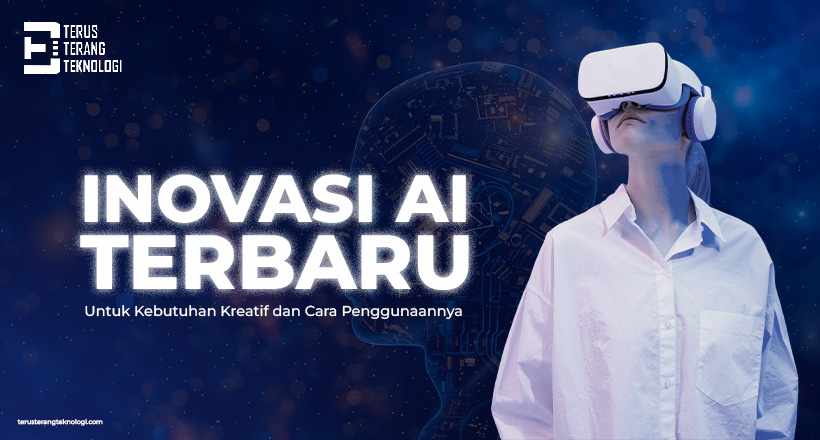 Inovasi AI Terbaru untuk Kebutuhan Kreatif dan Cara Penggunaannya