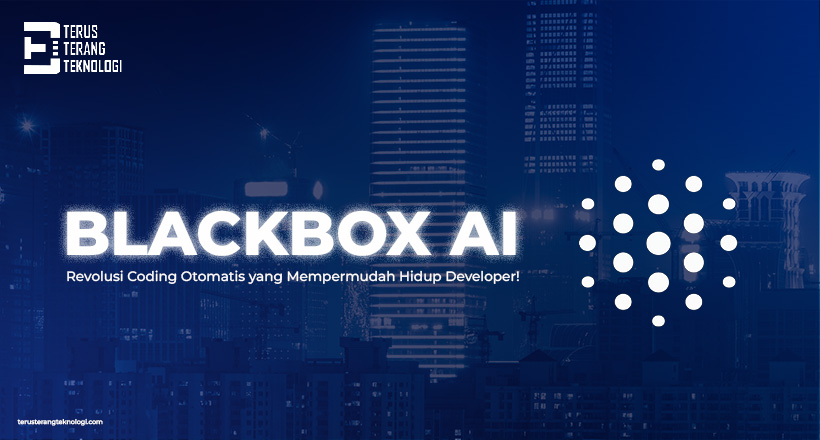 Blackbox AI : Revolusi Coding Otomatis yang Mempermudah Hidup Developer