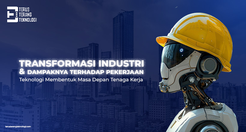 Transformasi Industri dan Dampaknya terhadap Pekerjaan : Teknologi Membentuk Masa Depan Tenaga Kerja