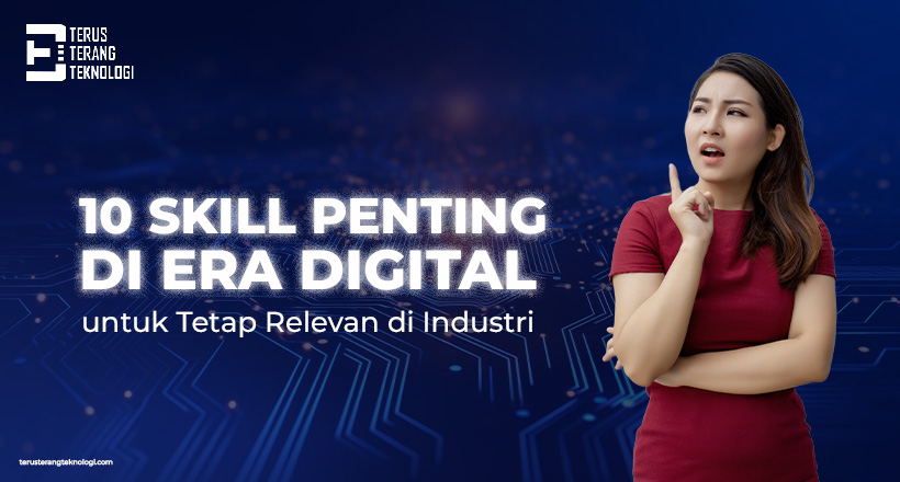 10 Skill Penting di Era Digital untuk Tetap Relevan di Industri