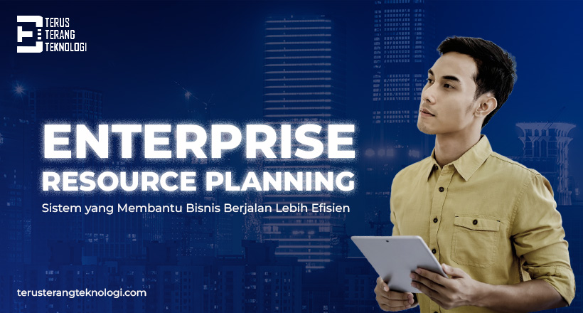 Memahami ERP : Sistem yang Membantu Bisnis Berjalan Lebih Efisien