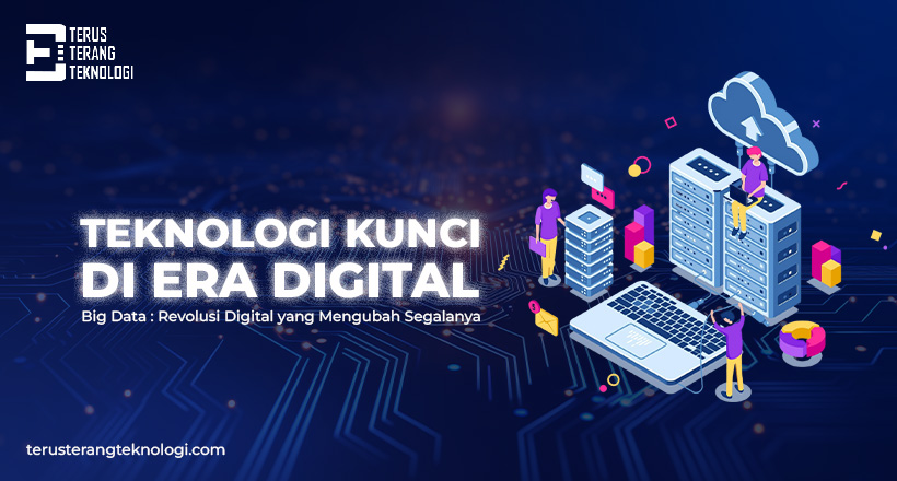 Big Data : Teknologi Kunci di Era Digital dan Cara Memulainya