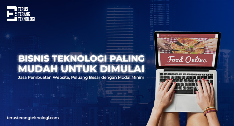 Bisnis Teknologi Paling Mudah untuk Dimulai : Jasa Pembuatan Website, Peluang Besar dengan Modal Minim