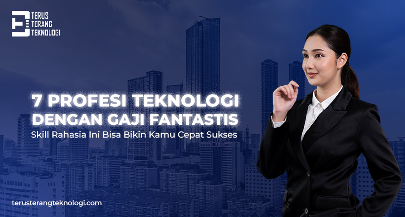 Profesi Teknologi dengan Gaji Fantastis ! Skill Rahasia Ini Bisa Bikin Kamu Cepat Sukses