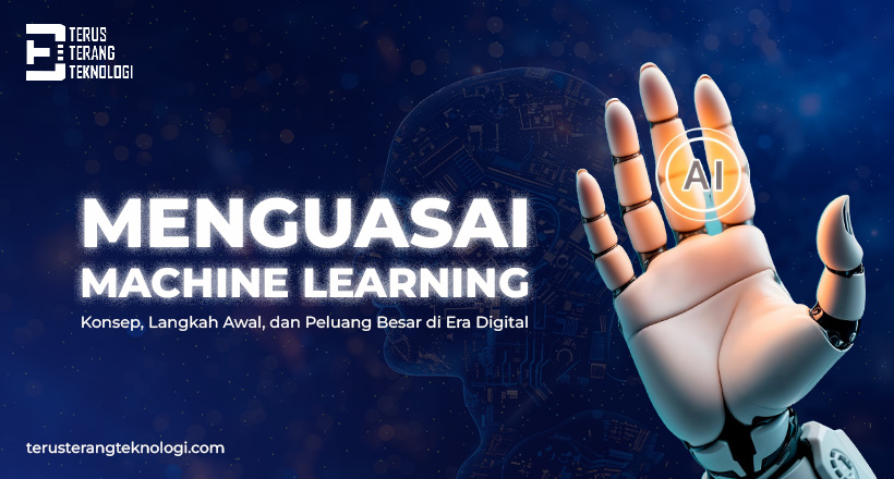 Menguasai Machine Learning : Konsep, Langkah Awal, dan Peluang Besar di Era Digital