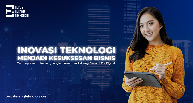 Tujuan Technopreneur : Mengubah Inovasi Teknologi Menjadi Kesuksesan Bisnis