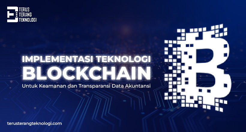 Implementasi Teknologi Blockchain untuk Keamanan dan Transparansi Data Akuntansi