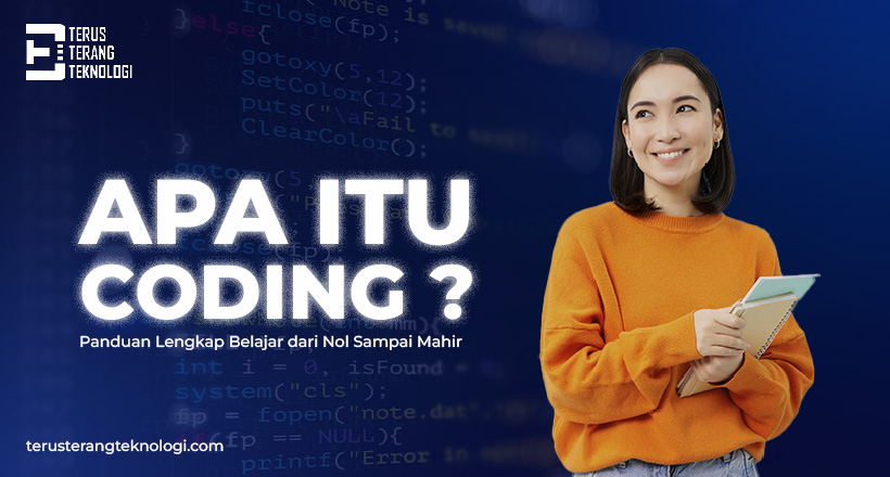 Apa Itu Coding? Panduan Lengkap Belajar dari Nol Sampai Mahir