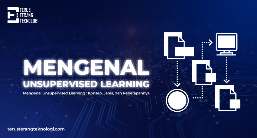 Mengenal Unsupervised Learning : Konsep, Jenis, dan Penerapannya