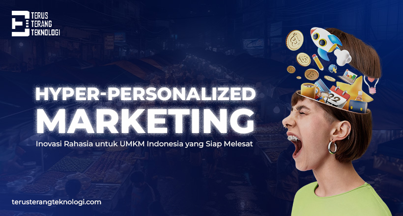 Hyper-Personalized Marketing: Inovasi Rahasia untuk UMKM Indonesia yang Siap Melesat